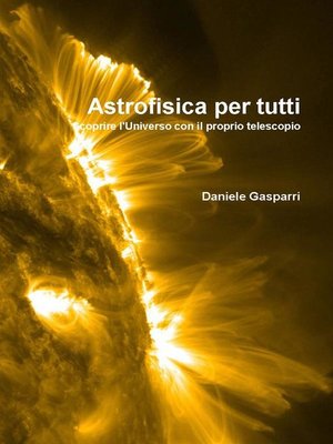 cover image of Astrofisica per tutti. Scoprire l'Universo con il proprio telescopio